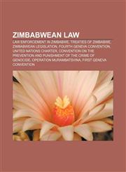 Zimbabwean law Law enforcement in Zimbabwe, Treaties of Zimbabwe, Zimbabwean legislation, Fourth Geneva Convention, United Nations Charter,1158017170,9781158017171