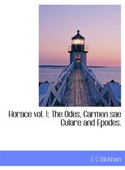Horace vol. 1 The Odes, Carmen sae Culare and Epodes.,1113768983,9781113768988