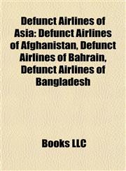 Defunct Airlines of Asia Defunct Airlines of Afghanistan, Defunct Airlines of Bahrain, Defunct Airlines of Bangladesh,1157815421,9781157815426