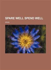Spare well spend well,1458852873,9781458852878
