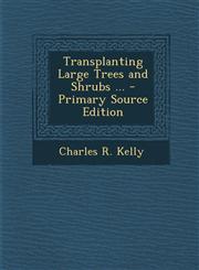 Transplanting Large Trees and Shrubs ... - Primary Source Edition,1294796445,9781294796442