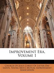 Improvement Era, Volume 1,114817172X,9781148171722