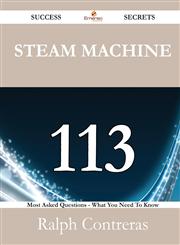 Steam Machine 113 Success Secrets - 113 Most Asked Questions On Steam Machine - What You Need To Know,148852520X,9781488525209