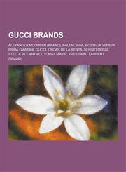 Gucci Brands Alexander McQueen (Brand), Balenciaga, Bottega Veneta, Frida Giannini, Gucci, Oscar de La Renta, Sergio Rossi, Stella,1230536450,9781230536453