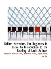 Bellum Helvetium. For Beginners in Latin. An Introduction to the Reading of Latin Authors,1140495801,9781140495802