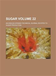 Sugar; An English-Spanish Technical Journal Devoted to Sugar Production Volume 22,1234074591,9781234074593