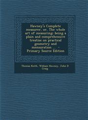 Hawney's Complete Measurer, Or, the Whole Art of Measuring Being a Plain and Comprehensive Treatise on Practical Geometry and Mensuration ... - Prima,1294643061,9781294643067