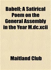 Babell; A Satirical Poem on the General Assembly in the Year M.dc.xcii,1154634558,9781154634556