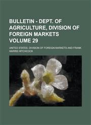 Bulletin - Dept. of Agriculture, Division of foreign markets Volume 29,1234392798,9781234392796