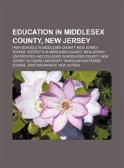 Education in Middlesex County, New Jersey High schools in Middlesex County, New Jersey, School districts in Middlesex County, New Jersey,1156884322,9781156884324