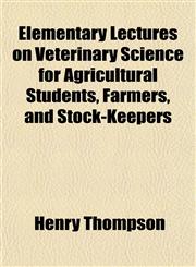 Elementary Lectures on Veterinary Science for Agricultural Students, Farmers, and Stock-Keepers,1152162144,9781152162143