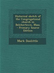 Historical Sketch of the Congregational Church in Belchertown, Mass. - Primary Source Edition,1287590233,9781287590231