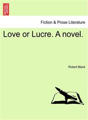 Love or Lucre. A novel.,1240898037,9781240898039