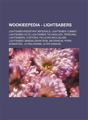 Wookieepedia - Lightsabers Lightsaber-resistant materials, Lightsaber combat, Lightsaber hilts, Lightsaber technology, Personal lightsabers, Cortosis, Felucian Skullblade, Lightsaber, Mandalorian iron, Neuranium, Phrik, Songsteel, Ultrachrome, Alter Dama,1234858452,9781234858452