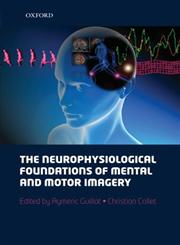 The Neurophysiological Foundations of Mental and Motor Imagery,0199546258,9780199546251