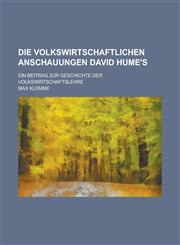 Die Volkswirtschaftlichen Anschauungen David Hume's; Ein Beitrag Zur Geschichte Der Volkswirtschaftslehre,1232113670,9781232113676