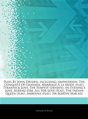Articles On Plays By John Dryden, including Amphitryon, The Conquest Of Granada, Marriage Ã€ La Mode (play), Tyrannick Love, The Tempest (dryden), An Evening's Love, Aureng-zebe, All For Love (play), The Indian Queen (play),1242814280,9781242814280