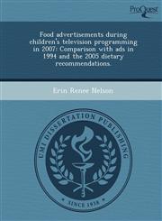 Food advertisements during children's television programming in 2007 Comparison with ads in 1994 and the 2005 dietary recommendations.,1243014180,9781243014184
