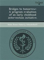 Bridges to tomorrow A program evaluation of an early childhood intervention initiative.,1248954610,9781248954614