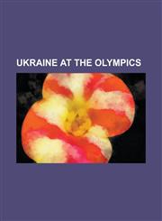 Ukraine at the Olympics Ukraine at the 2008 Summer Olympics, Ukraine at the 2000 Summer Olympics, Ukraine at the 2006 Winter Olympics,115687162X,9781156871621