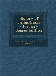 History of Julius Caesar - Primary Source Edition,1294344285,9781294344285