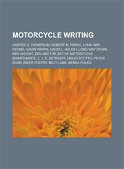 Motorcycle Writing Hunter S. Thompson, Robert M. Pirsig, Long Way Round, Gavin Trippe, David L. Hough, Long Way Down, Ken Faught, Zen and,1155227816,9781155227818