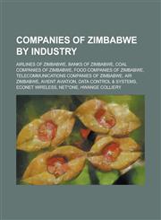 Companies of Zimbabwe by Industry Airlines of Zimbabwe, Banks of Zimbabwe, Coal Companies of Zimbabwe, Defunct Airlines of Rhodesia,1156011035,9781156011034