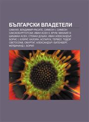 Bŭlgarski vladeteli Samuil, Vladimir-Rasate, Simeon I, Simeon Sakskoburggot·ski, Ivan Asen II, Krum, Mikhail III Shishman Asen, Stefan Dushan,1233961608,9781233961603