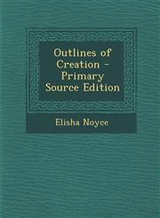 Outlines of Creation,1289726698,9781289726690