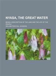 Nyasa, the Great Water; Being a Description of the Lake and the Life of the People,1150779500,9781150779503