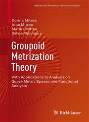 Groupoid Metrization Theory With Applications to Analysis on Quasi-Metric Spaces and Functional Analysis,0817683968,9780817683962