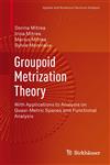 Groupoid Metrization Theory With Applications to Analysis on Quasi-Metric Spaces and Functional Analysis,0817683968,9780817683962
