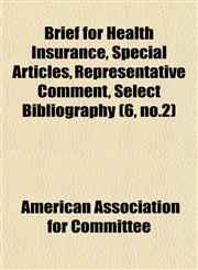 Brief for Health Insurance, Special Articles, Representative Comment, Select Bibliography (6, no.2),1152676458,9781152676459