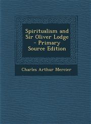 Spiritualism and Sir Oliver Lodge - Primary Source Edition,1293925284,9781293925287