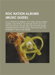 Roc Nation Albums (Music Guide) ACT II: Patents of Nobility (the Turn), Alexis Jordan (Album), Cole World: The Sideline Story, Jay-Z: The Hits Collec,1230816720,9781230816722