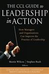 The CCL Guide to Leadership in Action How Managers and Organizations Can Improve the Practice of Leadership,078797370X,9780787973704