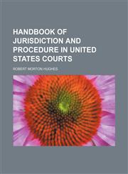 Handbook of Jurisdiction and Procedure in United States Courts,1150219548,9781150219542