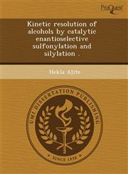 Kinetic resolution of alcohols by catalytic enantioselective sulfonylation and silylation .,1243600519,9781243600516