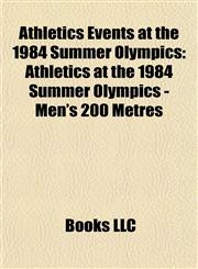 Athletics Events at the 1984 Summer Olympics Athletics at the 1984 Summer Olympics - Men's 200 Metres,1155657802,9781155657806