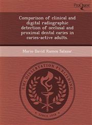 Comparison of clinical and digital radiographic detection of occlusal and proximal dental caries in caries-active adults.,1249087171,9781249087175