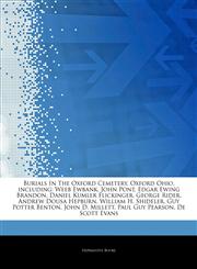 Articles On Burials In The Oxford Cemetery, Oxford Ohio, including Weeb Ewbank, John Pont, Edgar Ewing Brandon, Daniel Kumler Flickinger, George Rider, Andrew Dousa Hepburn, William H. Shideler, Guy Potter Benton, John D. Millett,1243809531,9781243809537