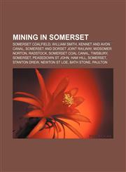 Mining in Somerset Somerset coalfield, William Smith, Kennet and Avon Canal, Somerset and Dorset Joint Railway, Midsomer Norton, Radstock,1233081969,9781233081967