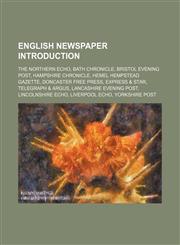 English newspaper Introduction The Northern Echo, Bath Chronicle, Bristol Evening Post, Hampshire Chronicle, Hemel Hempstead Gazette,1234596709,9781234596705