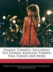 Famous Turner's, Including Ted Turner, Kathleen Turner, Tina Turner and More,1241689849,9781241689841
