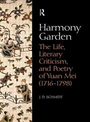 Harmony Garden The Life, Literary Criticism, and Poetry of Yuan Mei (1716-1798),0700715258,9780700715251