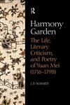Harmony Garden The Life, Literary Criticism, and Poetry of Yuan Mei (1716-1798),0700715258,9780700715251