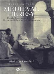 Medieval Heresy: Popular Movements from the Gregorian Reform to the Reformation,0631222766,9780631222767