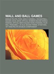 Wall and Ball games Basque pelota, Fives, Gaelic handball, Racquetball, Squash, Nicol David, Official Women's Squash World Ranking,1156740800,9781156740804