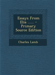 Essays from Elia ...... - Primary Source Edition,129348492X,9781293484920
