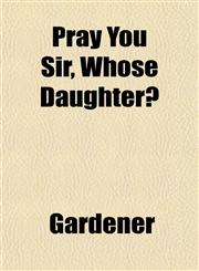 Pray You Sir, Whose Daughter?,1151797820,9781151797827